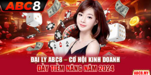 Đại Lý ABC8 – Cơ Hội Kinh Doanh Đầy Tiềm Năng Năm 2024