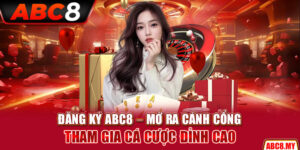 Đăng Ký ABC8 – Mở Ra Cánh Cổng Tham Gia Cá Cược Đỉnh Cao