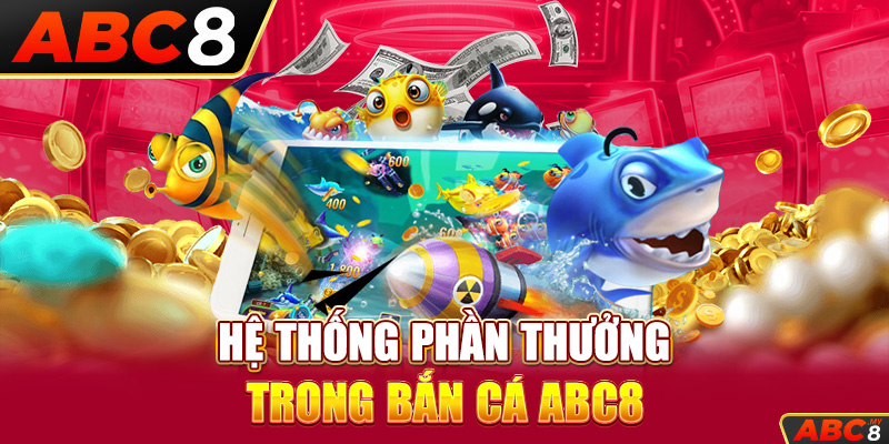 Hệ thống phần thưởng trong bắn cá ABC8