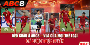 Kèo Châu Á ABC8 – Vua Của Mọi Thể Loại Cá Cược Trực Tuyến